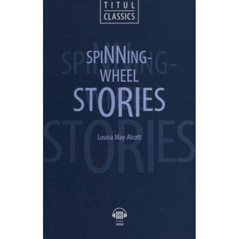 Spinning-Wheel Stories. Рассказы у прялки: книга для чтения на английском языке