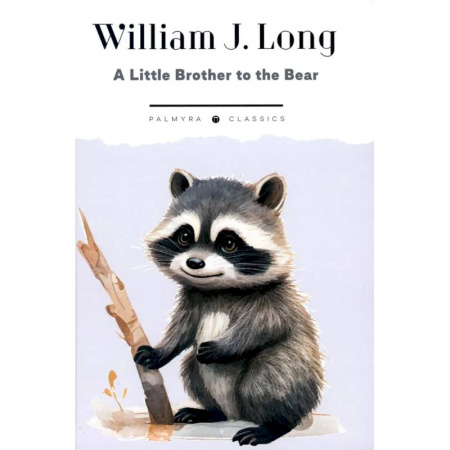 Английский язык, книга A Little Brother to the Bear. And Other Animal Studies купить по скидке